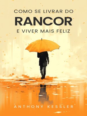 cover image of Como Se Livrar Do Rancor E Viver Mais Feliz